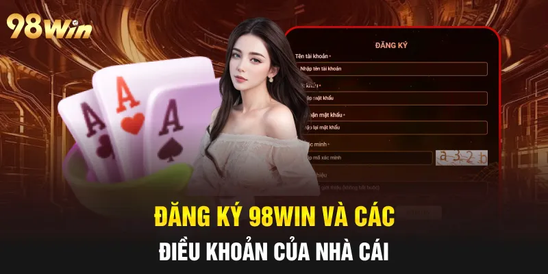 ĐĂNG KÝ 98WIN - HƯỚNG DẪN CHI TIẾT DỄ THỰC HIỆN NHẤT 2025 5 Đăng ký 98win và các điều khoản của nhà cái