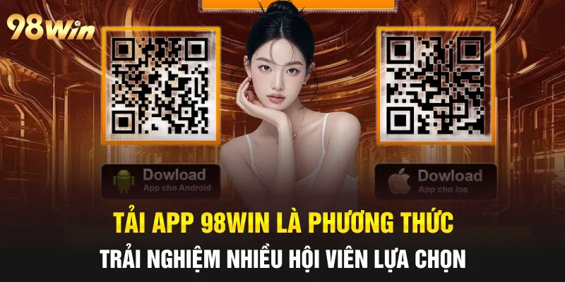 TẢI APP 98WIN - HƯỚNG DẪN HỘI VIÊN THỰC HIỆN ĐÚNG CÁCH 6 Tải App 98win là phương thức trải nghiệm nhiều hội viên lựa chọn